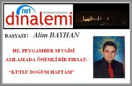 Başyazı: “KUTLU DOĞUM HAFTASI”: Hz. PEYGAMBER SEVGİSİ AŞILAMADA ÖNEMLİ BİR FIRSAT.