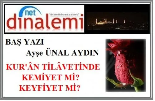 KUR'ÂN TİLAVETİNDE KEMİYET Mİ? KEYFİYET Mİ? Ayşe ÜNAL AYDIN