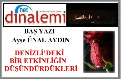 DENİZLİ’DEKİ BİR ETKİNLİĞİN DÜŞÜNDÜRDÜKLERİ Ayşe ÜNAL AYDIN