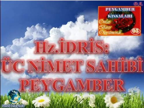 PEYGAMBER KISSALARI:05- Hz.İDRİS: ÜÇ NİMET SAHİBİ PEYGAMBER (“İlk kalem ile yazı yazan"ın, "İğne ile dikiş diken"in kıssası) kapak görseli
