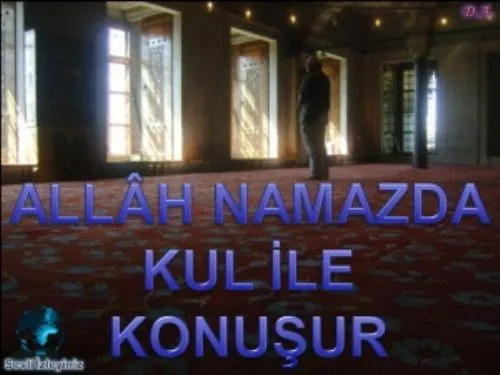 Allah Namazda Kul ile Konuşur