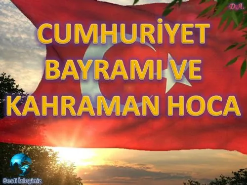Cumhuriyet Bayramı ve Kahraman Hoca