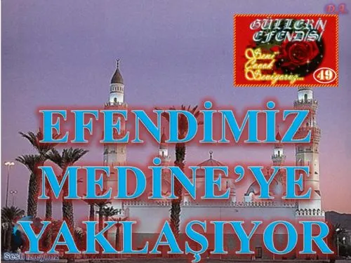Güllerin Efendisi: 49-Efendimiz Medine'ye Yaklaşıyor
