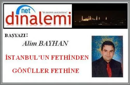 Başyazı: "İSTANBUL’UN FETHİNDEN GÖNÜLLER FETHİNE