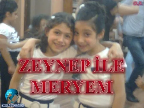 Zeynep ile Meryem