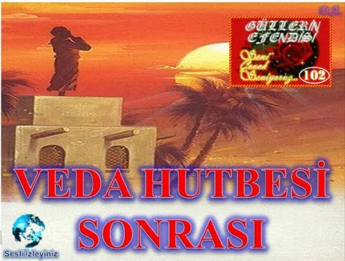Güllerin Efendisi : 102-Veda Hutbesi Sonrası